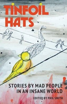 Tinfoil Hats: Stories By Mad People In An Insane World