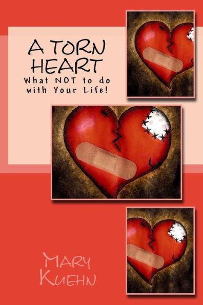 Un corazón desgarrado: ¡Qué NO hacer con tu vida!