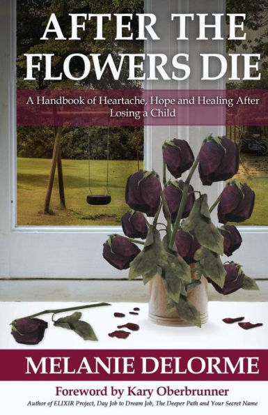 Después de que mueren las flores: un manual de dolor, esperanza y curación después de perder un hijo