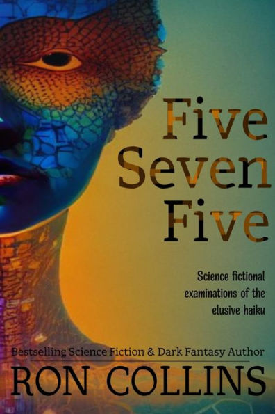Five Seven Five: Science Fictional Examinations Of The Elusive Haiku - 9781946176431