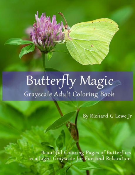 Butterfly Magic Grayscale Adult Coloring Book: Beautiful Coloring Pages of Butterflies in a Light Grayscale for Fun and Relaxation (Grayscale Coloring Books)