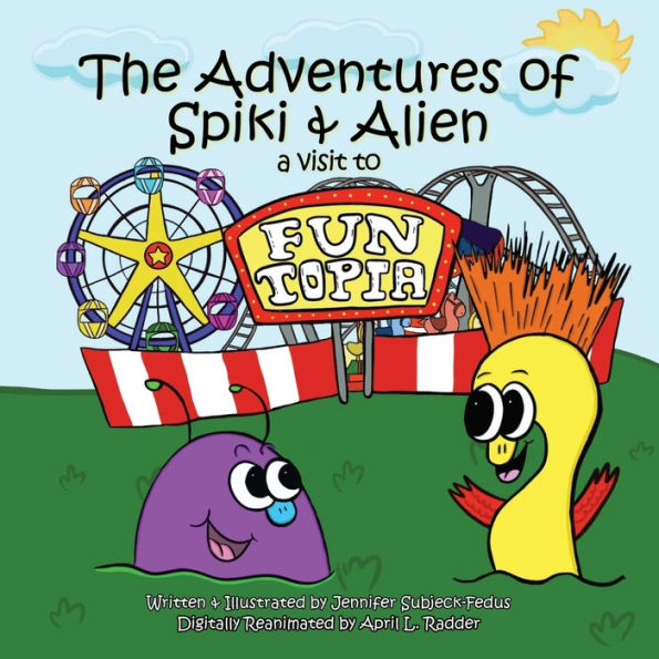 The Adventures Of Spiki And Alien: A Visit To Funtopia - 9781946512765