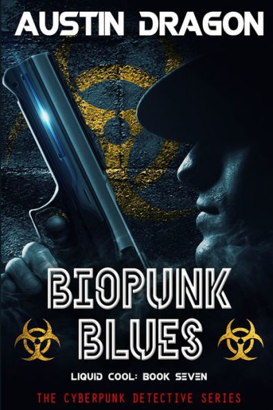 Biopunk Blues: Liquid Cool: The Cyberpunk Detective Series