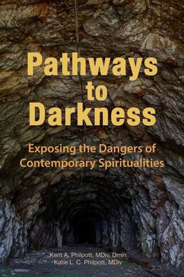Pathways To Darkness: Exposing The Dangers Of Contemporary Spiritualities - 9781946794383