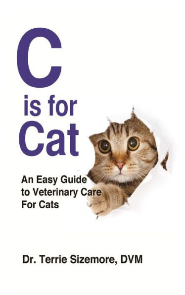 C Is For Cat: An Easy Guide To Veterinary Care For Cats