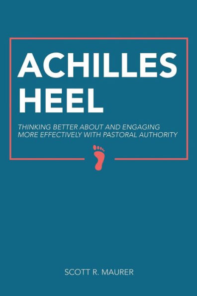 Achilles Heel: Thinking Better About and Engaging More Effectively With Pastoral Authority