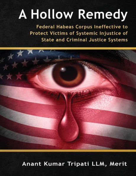 A Hollow Remedy: Federal Habeas Corpus Ineffective to Protect Victims of Systemic Injustice of State and Criminal Justice Systems (1)