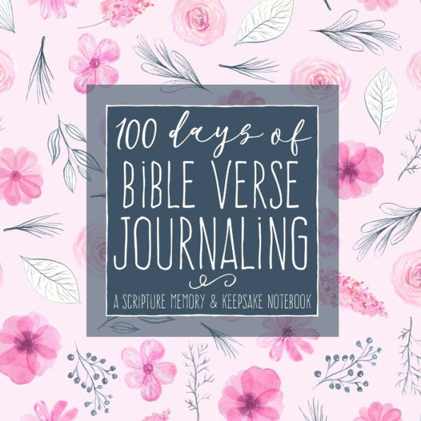 100 Days of Bible Verse Journaling: A Scripture Memory & Keepsake Notebook for Moms and Daughters (Women's Devotional Workbooks)