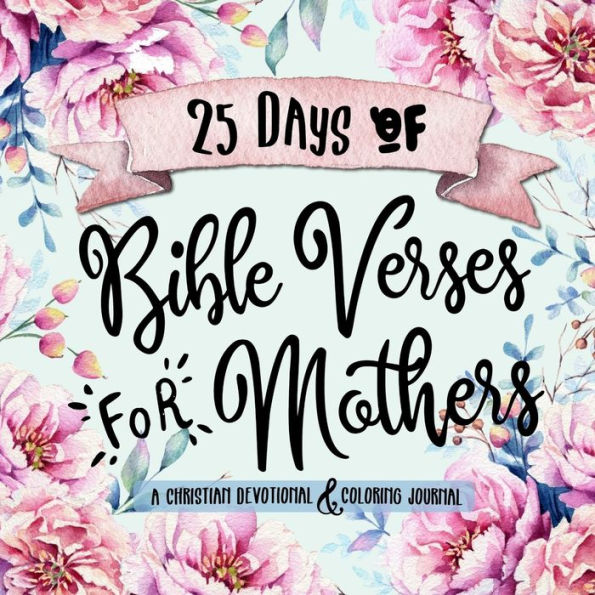 25 días de versículos bíblicos para madres: un devocional cristiano y un diario para colorear (Serie de libros de trabajo de estudio bíblico creativo)