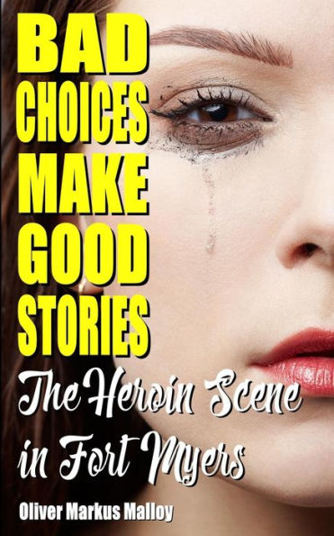 Bad Choices Make Good Stories: The Heroin Scene in Fort Myers (2) (How the Great American Opioid Epidemic Began)