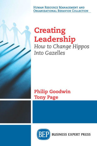 Creating Leadership: How to Change Hippos Into Gazelles