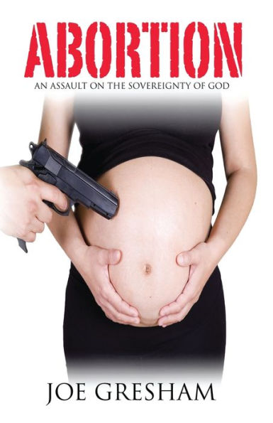 Abortion - An Assault On The Sovereignty Of God: An Assault On The Sovereignty Of God