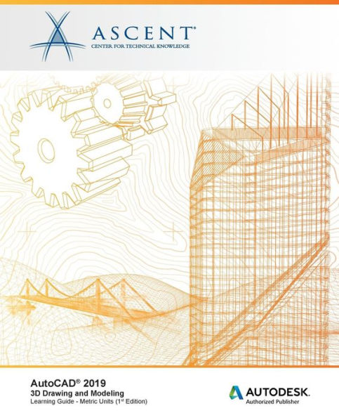 AutoCAD 2019: 3D Drawing and Modeling (Metric Units): Autodesk Authorized Publisher
