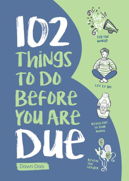102 Things to Do Before You Are Due: A Great Mother's Day Gift for Moms-to-Be