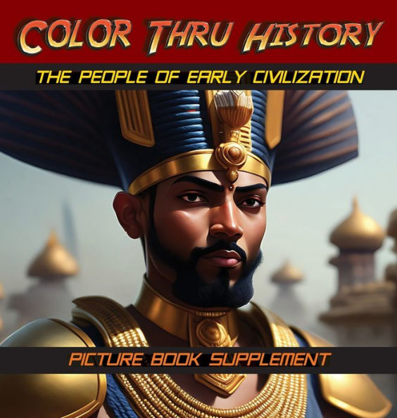 The People Of Early Civilization: Picture Book Supplement (Color Thru History) - 9781947482418