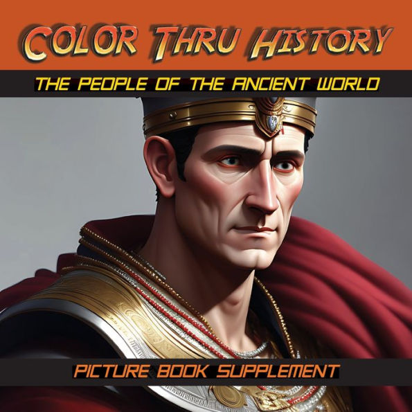The People Of The Ancient World: Picture Book Supplement (Color Thru History) - 9781947482432