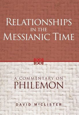 Relationships In The Messianic Time: A Commentary On Philemon