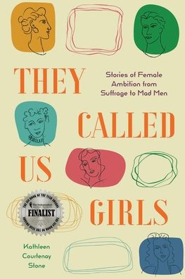 They Called Us Girls: Stories Of Female Ambition From Suffrage To Mad Men - 9781947976498