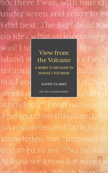 View From The Volcano: A Rebel's Crusade In Hawaii Tourism (Hali'A Aloha) - 9781948011952