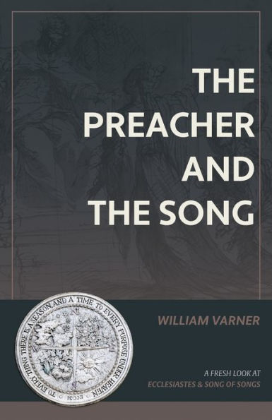 The Preacher And The Song: A Fresh Look At Ecclesiastes And Song Of Songs - 9781948048859