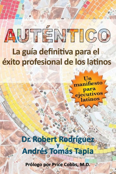 Auténtico: La guía definitiva para el éxito profesional de los latinos (Spanish Edition)