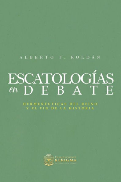 Escatologia En Debate: Hermenéuticas Del Reino Y El Fin De La Historia (Spanish Edition)