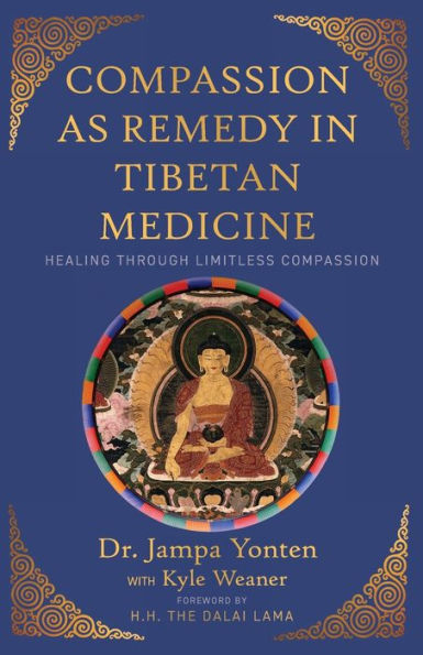 Compassion As Remedy In Tibetan Medicine: Healing Through Limitless Compassion - 9781948626927