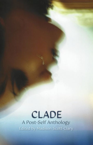 Clade - A Post-Self Anthology - 9781948743358