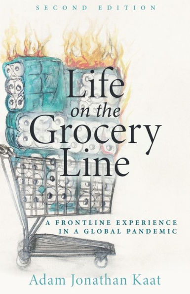 Life On The Grocery Line (Second Edition): A Frontline Experience In A Global Pandemic