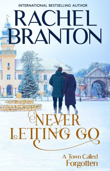 Never Letting Go: A Sweet Small Town Romance (A Town Called Forgotten)