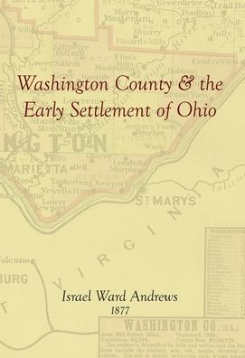 Washington County And The Early Settlement Of Ohio - 9781948986533