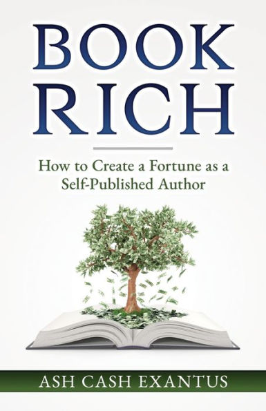 Book Rich: How To Create A Fortune As A Self-Published Author - 9781949303391