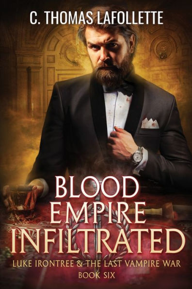 Blood Empire Infiltrated (Luke Irontree & The Last Vampire War) - 9781949410815