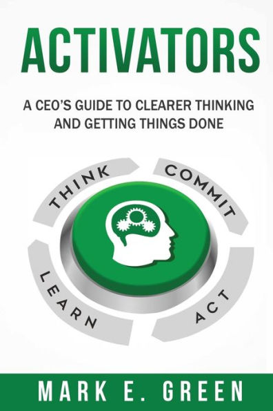Activators: A CEO's Guide to Clearer Thinking and Getting Things Done