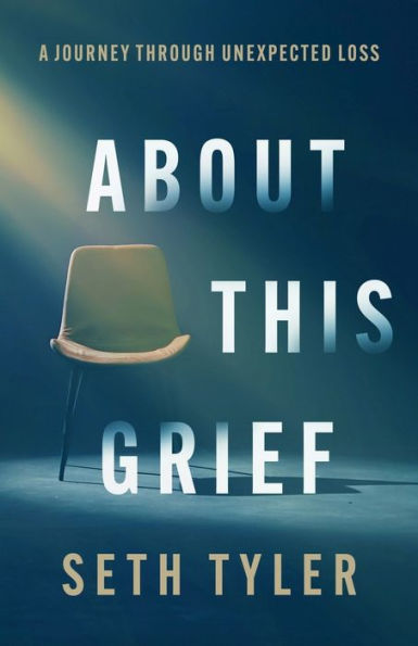 About This Grief: A Journey Through Unexpected Loss - 9781949856927