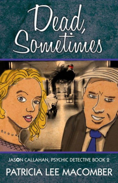Dead, Sometimes: Jason Callahan, Psychic Detective Book 2 (The Jason Callahan Psychic Detective Series)