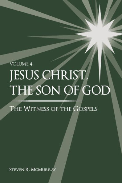 Jesus Christ, The Son Of God, The Witness Of The Gospels, Vol. 4 - 9781949974102