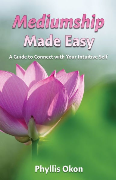 Mediumship Made Easy: A Guide To Connect With Your Intuitive Self - 9781950080113
