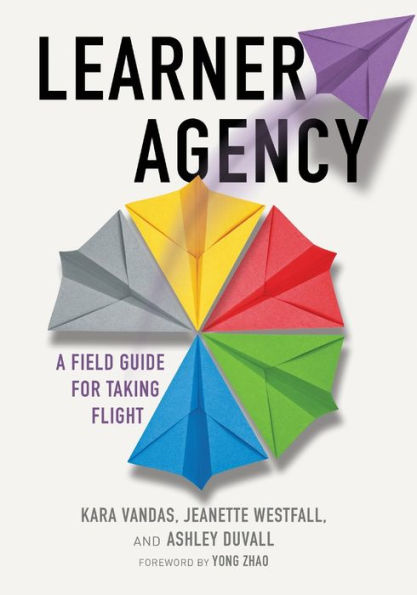 Learner Agency: A Field Guide For Taking Flight - 9781950089161