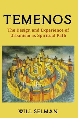 Temenos: The Design And Experience Of Urbanism As Spiritual Path - 9781950186495