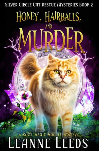 Honey, Hairballs, And Murder: A Cozy Magic Midlife Mystery (Silver Circle Cat Rescue Mysteries) - 9781950505845