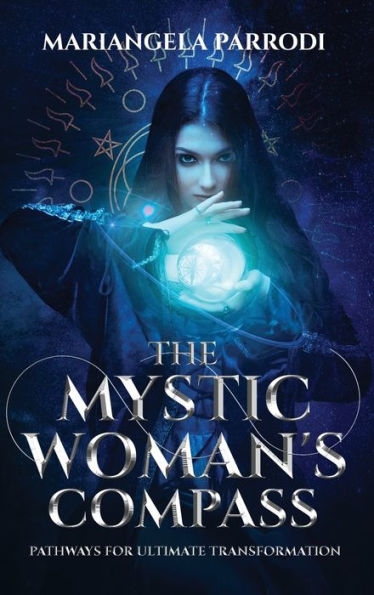 The Mystic Woman's Compass: Pathways For Ultimate Transformation - 9781950756117