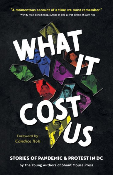 What It Cost Us: Stories Of Pandemic & Protest In Dc (Shout Mouse Press Young Adult Books) - 9781950807550