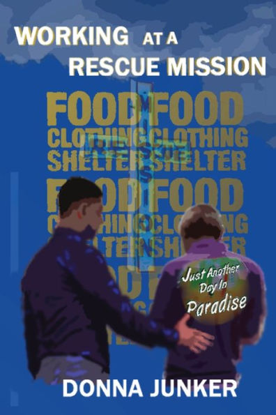 Working At A Rescue Mission: Just Another Day In Paradise