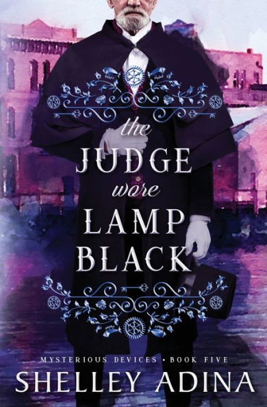 The Judge Wore Lamp Black: A Steampunk Adventure Mystery (Mysterious Devices)