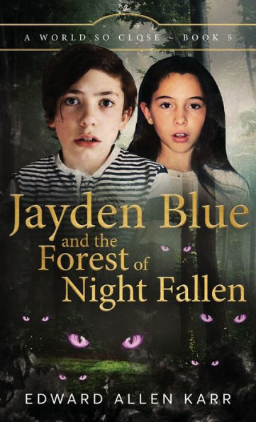 Jayden Blue And The Forest Of Night Fallen (A World So Close) - 9781950886524