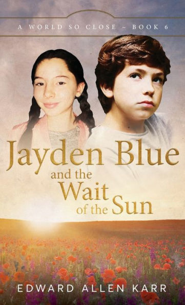 Jayden Blue And The Wait Of The Sun (A World So Close) - 9781950886555
