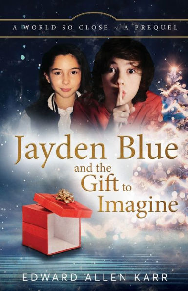 Jayden Blue And The Gift To Imagine (A World So Close) - 9781950886579