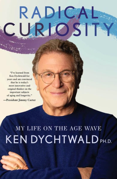 Radical Curiosity: My Life On The Age Wave - 9781951213817