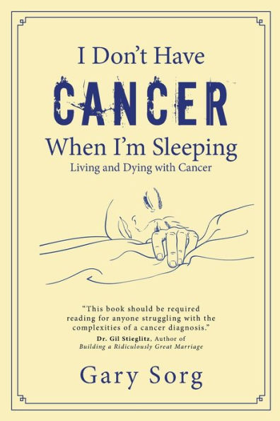 I Don'T Have Cancer When I'M Sleeping: Living And Dying With Cancer - 9781951310684